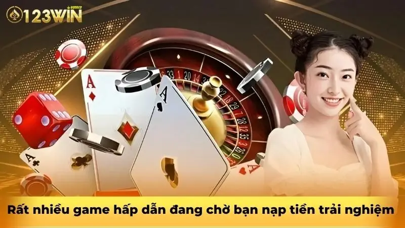 Rất nhiều game hấp dẫn đang chờ bạn nạp tiền trải nghiệm
